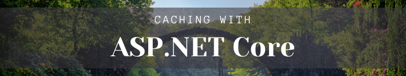 Caching with ASP.NET Core
