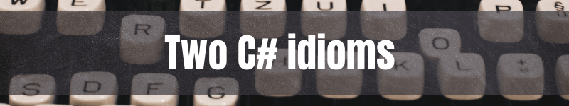 Two C# idioms - Dictionaries
