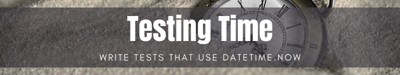 How to write tests that use DateTime.Now